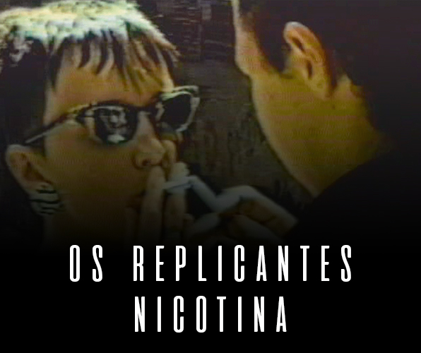 Os Replicantes - Nicotina